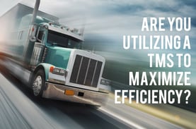 Are You Utilizing a Transportation Management System to Maximize Efficiency?