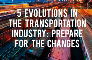 5 Evolutions in the Transportation Industry: Prepare for the Changes