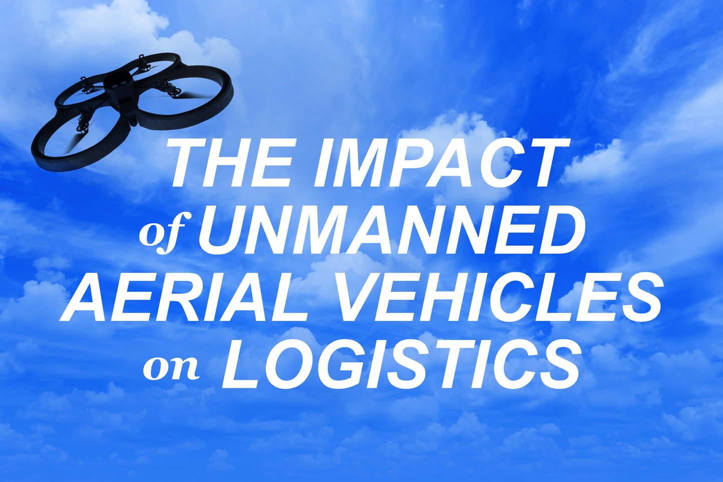 The Impact of Unmanned Aerial Vehicles on Logistics
