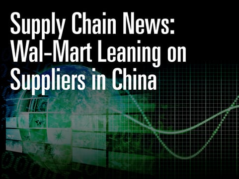 Supply Chain News: Wal-Mart Leaning on Suppliers in China